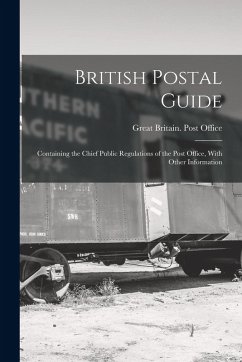 Cover British Postal Guide: Containing the Chief Public Regulations of the Post Office, With Other Information