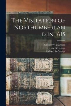 The Visitation of Northumberland in 1615 - Marshall, George W.; St George, Richard; St George, Henry