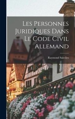 Les Personnes Juridiques Dans Le Code Civil Allemand - Saleilles, Raymond
