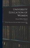 University Education of Women: A Lecture Delivered at University College, Liverpool, in May, 1896