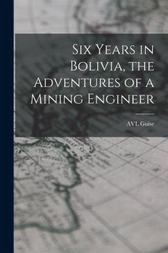 Cover Six Years in Bolivia, the Adventures of a Mining Engineer