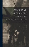 Civil War Experiences: Under Bayard, Gregg, Kilpatrick, Custer, Raulston, And Newberry, 1862, 1863, 1864