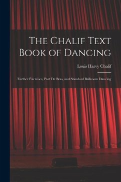 The Chalif Text Book of Dancing: Further Exercises, Port De Bras, and Standard Ballroom Dancing - Chalif, Louis Harvy