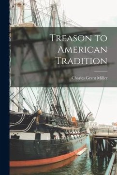 Treason to American Tradition - Miller, Charles Grant
