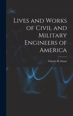 Lives and Works of Civil and Military Engineers of America - Stuart, Charles B.