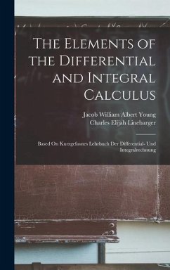 The Elements of the Differential and Integral Calculus - Young, Jacob William Albert; Linebarger, Charles Elijah