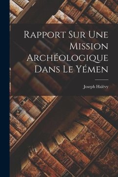 Rapport Sur Une Mission Archéologique Dans Le Yémen - Halévy, Joseph