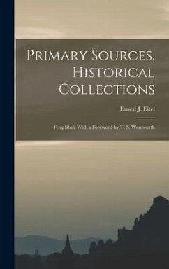 Primary Sources, Historical Collections: Feng Shui, With a Foreword by T. S. Wentworth - Eitel, Ernest J.