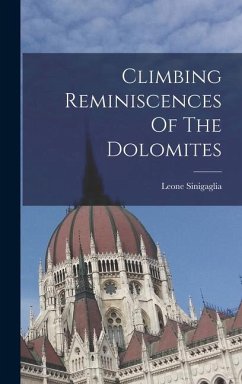 Climbing Reminiscences Of The Dolomites - Sinigaglia, Leone