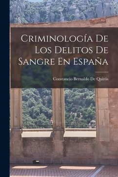 Criminología De Los Delitos De Sangre En España - de Quirós, Constancio Bernaldo