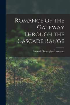 Romance of the Gateway Through the Cascade Range - Lancaster, Samuel Christopher