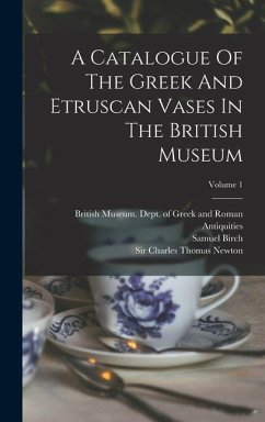 A Catalogue Of The Greek And Etruscan Vases In The British Museum; Volume 1 - Birch, Samuel