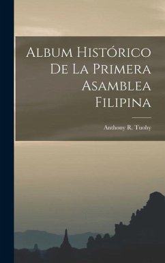 Album Histórico De La Primera Asamblea Filipina - Tuohy, Anthony R.