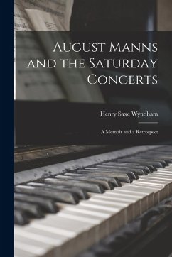 Cover August Manns and the Saturday Concerts: A Memoir and a Retrospect