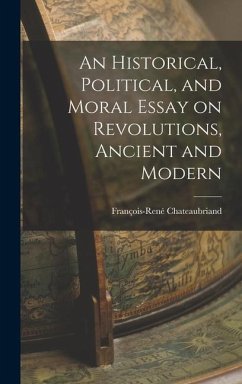 An Historical, Political, and Moral Essay on Revolutions, Ancient and Modern - Chateaubriand, François-René