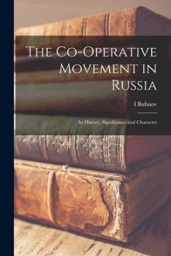 The Co-operative Movement in Russia; its History, Significance and Character - Bubnov, I.