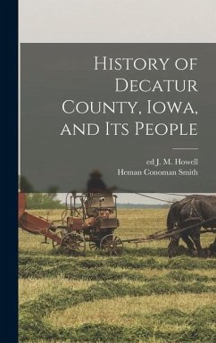 History of Decatur County, Iowa, and its People - Howell, J M; Smith, Heman Conoman