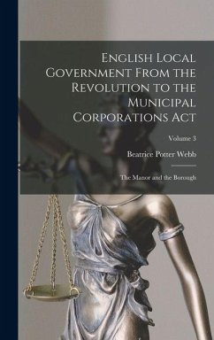 Cover English Local Government From the Revolution to the Municipal Corporations Act: The Manor and the Borough; Volume 3