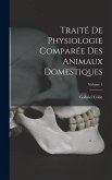 Traité De Physiologie Comparée Des Animaux Domestiques; Volume 1