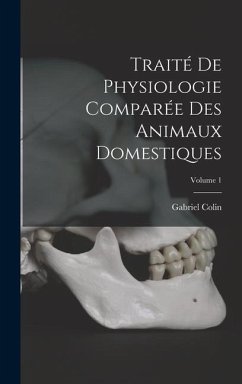 Traité De Physiologie Comparée Des Animaux Domestiques; Volume 1 - Colin, Gabriel