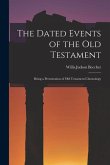 The Dated Events of the Old Testament; Being a Presentation of Old Testament Chronology