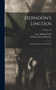 Cover Herndon's Lincoln; the True Story of a Great Life; Volume 01