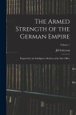 The Armed Strength of the German Empire: Prepared for the Intelligence Division of the War Office; Volume 1