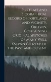 Portrait and Biographical Record of Portland and Vicinity, Oregon, Containing Original Sketches of Many Well Known Citizens of the Past and Present