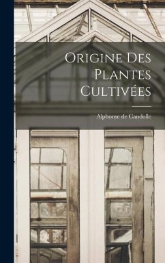 Origine Des Plantes Cultivées - De Candolle, Alphonse