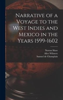 Narrative of a Voyage to the West Indies and Mexico in the Years 1599-1602 - Champlain, Samuel De; Wilmere, Alice; Shaw, Norton