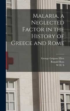 Malaria, a Neglected Factor in the History of Greece and Rome - Ross, Ronald; Jones, W H S; Ellett, George Grigson