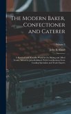 The Modern Baker, Confectioner and Caterer; a Practical and Scientific Work for the Baking and Allied Trades. Edited by John Kirkland. With Contributions From Leading Specialists and Trade Experts; Volume 3