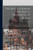 The Revolution in the Baltic Provinces of Russia; a Brief Account of the Activity of the Lettish Social Democratic Workers' Party, by an Active Member