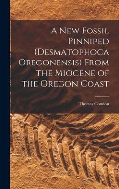 A New Fossil Pinniped (Desmatophoca Oregonensis) From the Miocene of the Oregon Coast - Condon, Thomas