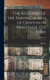 The Registers of the Parish Church of Grinton in Swaledale, Co. York; Volume 23