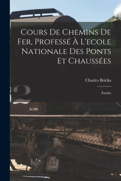 Cover Cours De Chemins De Fer, Professé À L'ecole Nationale Des Ponts Et Chaussées: Etudes