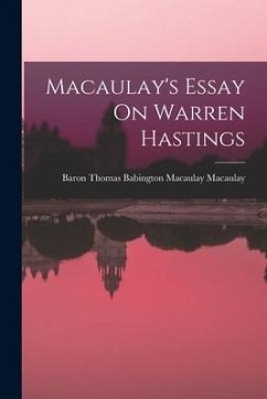 Macaulay's Essay On Warren Hastings - Macaulay, Baron Thomas Babington Maca