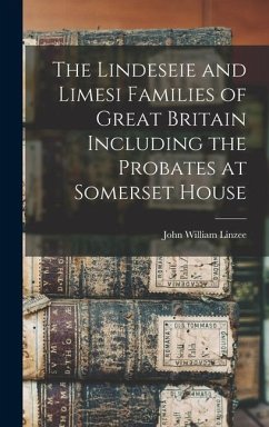 The Lindeseie and Limesi Families of Great Britain Including the Probates at Somerset House - Linzee, John William