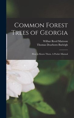 Common Forest Trees of Georgia - Mattoon, Wilbur Reed; Burleigh, Thomas Dearborn