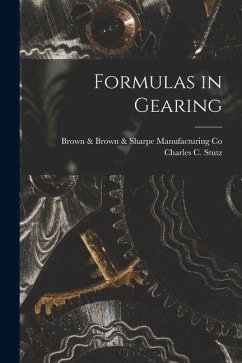 Formulas in Gearing - C. Stutz, Brown &. Sharpe Manufacturin Formulas in Gearing - C. Stutz, Brown &. Sharpe Manufacturin