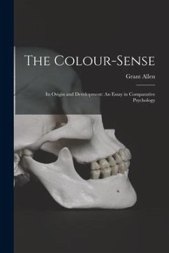 The Colour-Sense: Its Origin and Development: An Essay in Comparative Psychology - Allen, Grant