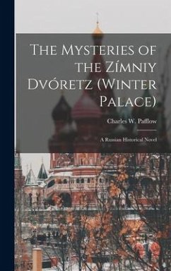 The Mysteries of the Zímniy Dvóretz (Winter Palace): A Russian Historical Novel - Pafflow, Charles W.