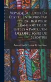 Voyage Du Luxor En Égypte, Entrepris Par Ordre Roi Pour Transporter, De Thébes Á Paris, L'un Des Obélisques De Sesostris