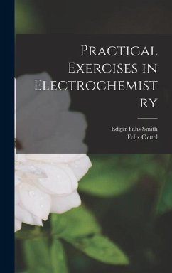 Practical Exercises in Electrochemistry - Smith, Edgar Fahs; Oettel, Felix