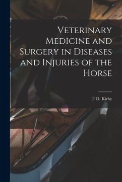 Veterinary Medicine and Surgery in Diseases and Injuries of the Horse - Kirby, F. O.