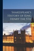 Shakespeare's History of King Henry the 5Th