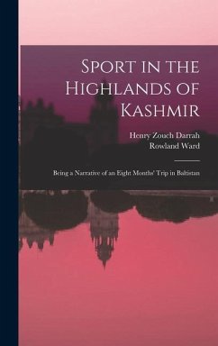 Sport in the Highlands of Kashmir; Being a Narrative of an Eight Months' Trip in Baltistan - Darrah, Henry Zouch