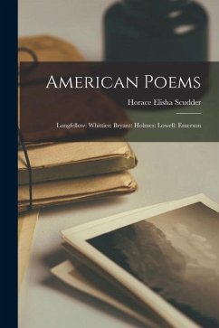 American Poems: Longfellow: Whittier: Bryant: Holmes: Lowell: Emerson - Scudder, Horace Elisha