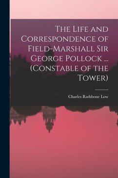The Life and Correspondence of Field-Marshall Sir George Pollock ... (Constable of the Tower) - Low, Charles Rathbone