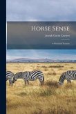 Horse Sense: A Practical Treatise